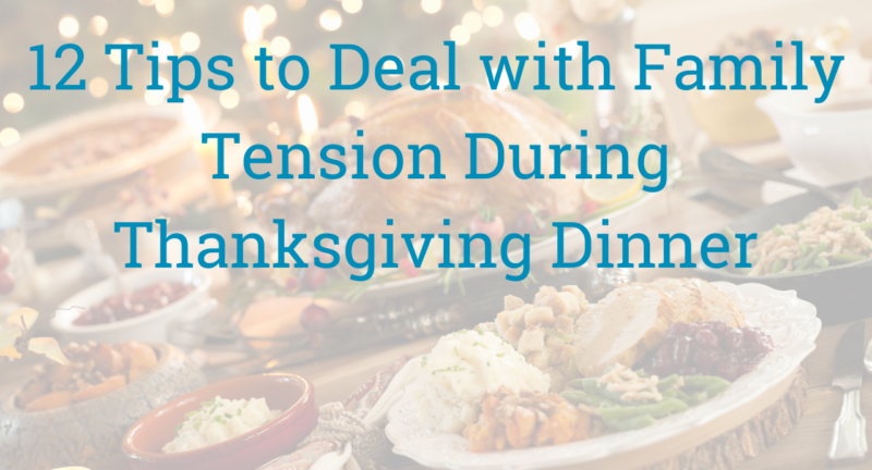 12 Tips to Deal with Family Tension During Thanksgiving Dinner