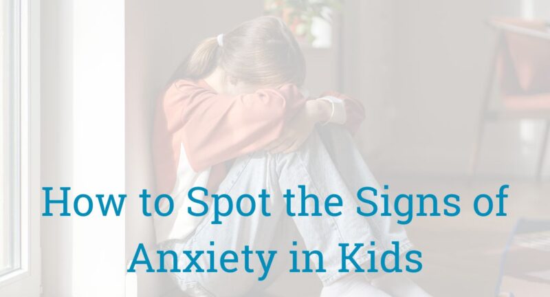 How to Spot the Signs of Anxiety in Kids